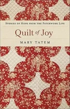 Quilt of Joy: Stories of Hope from the Patchwork Life by Tatem, Mary