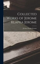 Jerome Klapka Jero Collected Works of Jerome Klapka Jero (Hardback) (UK IMPORT)