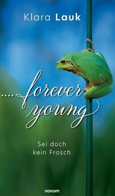 ....forever young: Sei doch kein Frosch by Klara Lauk (German) Hardcover Book
