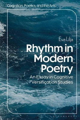 Rhythm in Modern Poetry: An Essay in Cognitive Versification Studies by Eva Lilj