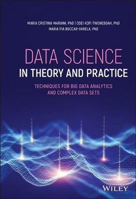 Data Science in Theory and Practice: Techniques for Big Data Analytics and Compl