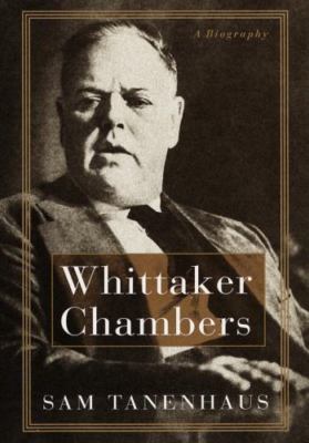 Whittaker Chambers: A Biography by Sam Tanenhaus