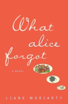 What Alice Forgot - hardcover, Liane Moriarty, 0399157182