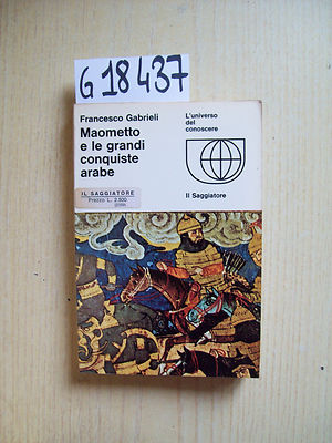 F. GABRIELI - MAOMETTO E LE GRANDI CONQUISTE ARABE - IL SAGGIATORE - 1967
