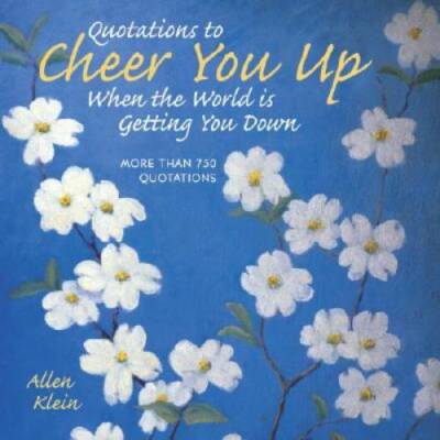 Quotations to Cheer You Up When the World Is Getting You Down: More Than  - GOOD