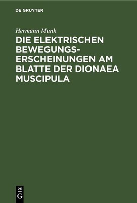 Die elektrischen Bewegungs-Erscheinungen am Blatte der Dionaea Muscipula Hermann