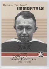 2006 ITG Between the Pipes Immortals Spring Expo 2/10 George Hainsworth HOF 1z9