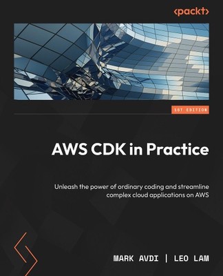 AWS CDK in Practice: Unleash the power of ordinary coding and streamline complex