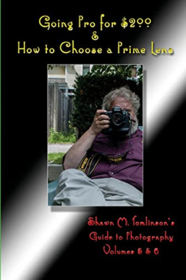 Going Pro for $200 & How to Choose a Prime Lens -  NEW Shawn M. Tomlin 2015