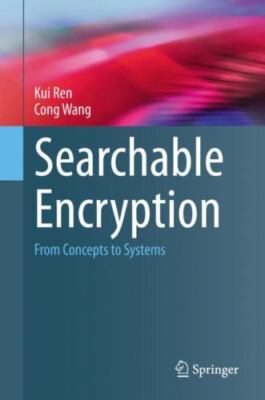 Searchable Encryption : From Concepts to Systems, Hardcover by Ren, Kui; Wang...