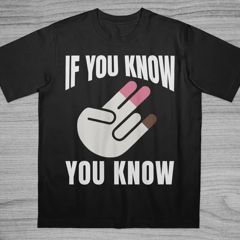 If You Know You Know T-Shirt