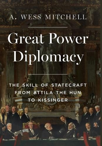 Great Power Diplomacy by A. Wess Mitchell - 9780691236872