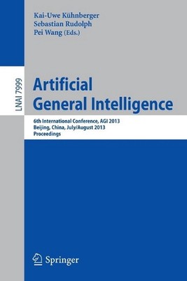 Artificial General Intelligence: 6th International Conference, AGI 2013, Beijing