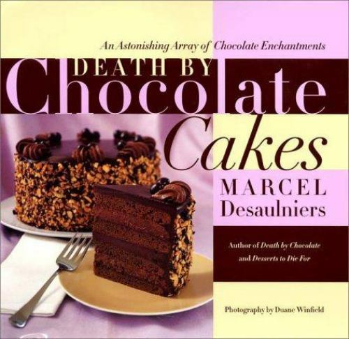 Death by Chocolate Cakes : An Astonishing Array of Chocolate Enchantments by... - Picture 1 of 1