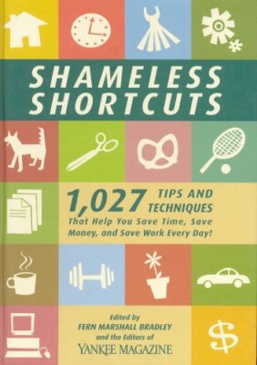 Shameless Shortcuts: 1,027 Tips and Techniques That Help You Sa 