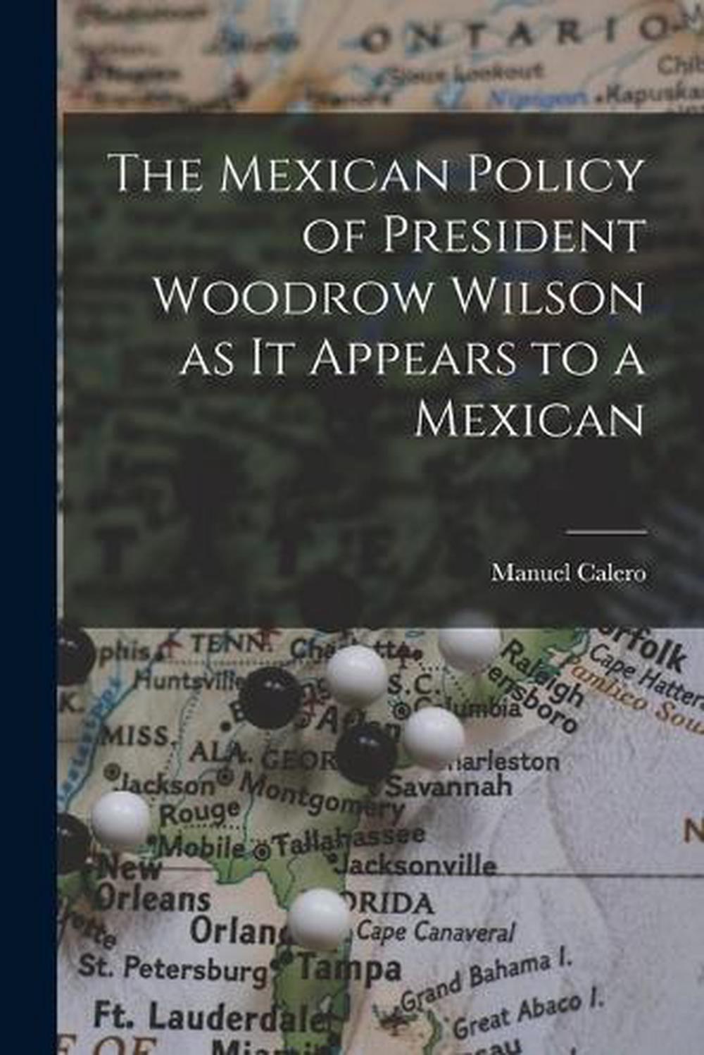 The Mexican Policy of President Woodrow Wilson as it Appears to a