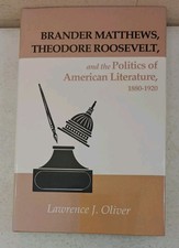 Brander Matthews, Theodore Roosevelt, and the Politics of American Literature, 1