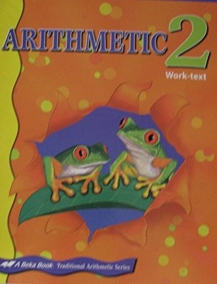 A Beka Book Arithmetic 2 Work-Text #95702004 (Traditional Arit...