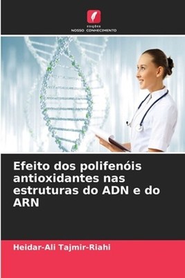 Efeito dos polifenis antioxidantes nas estruturas do ADN e do ARN by Heidar-Ali 