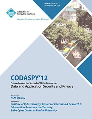 CODASPY 12 Proceedings of the Second ACM Conference on Data and Application S-,
