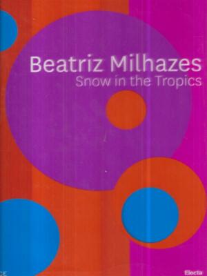 BEATRIZ MILHAZES. SNOW IN THE TROPICS \ ELECTA 2011 \
