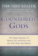 Counterfeit Gods: The Empty Promises of Money, Sex, and Power, and the Only Hop