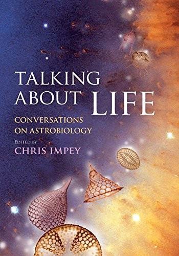 Talking about Life: Conversations on Astrobiology-Chris Impey