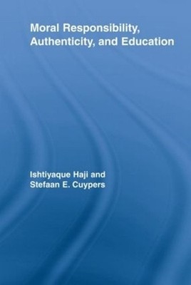 Moral Responsibility, Authenticity, and Education by Ishtiyaque Haji (English) P