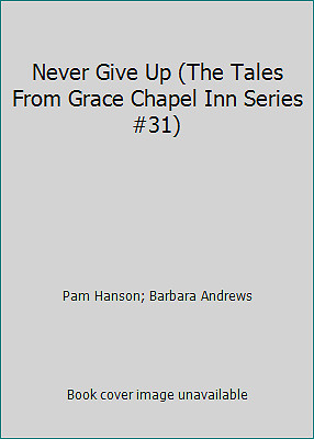 Never Give Up (The Tales From Grace Chapel Inn Series #31)