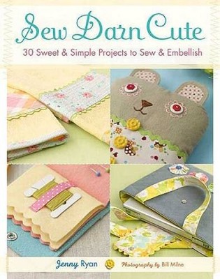Sew Darn Cute: 30 Sweet & Simple Projects to Sew & Embellish - Paperback - GOOD