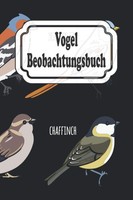 Vogelbeobachtungs-Logbuch FüR Vogelkundler: Notizbuch Zum