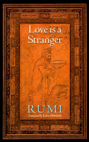 Love is a Stranger: Selected Lyric Poetry of Jelaluddin Rumi - Rumi, Jelaluddin