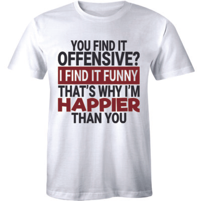 #ad You Find It Offensive I Find It Funny That#x27;s Why I#x27;m Happier Than You Men#x27;s Tee $12.76