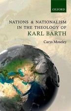 Nations and Nationalism in the Theology of Karl Barth by Carys Moseley (English)
