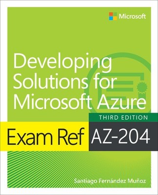 Exam Ref Az-204 Developing Solutions For Microsoft Azure