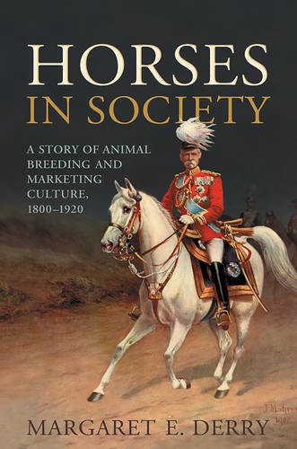Horses in Society – A Story of Animal Breeding and Marketing Culture, 1800–1920