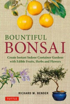 Bountiful Bonsai: Create Instant Indoor Container Gardens with Edible Fruits, He