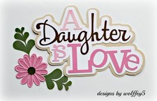 CRAFTECAFE DAUGHTER TITLE paper piecing premade scrapbook diecut piece WOLFFEY5