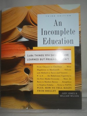 An Incomplete Education, 3,684 Things You Should Have Learned But probably D...