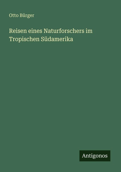 Otto BüRger | Reisen Eines Naturforschers Im Tropischen SüDamerika | Taschenbuch-image