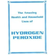 The Amazing Health and Household Uses of Hydrogen Peroxide