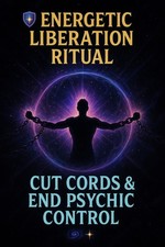       Energetic Liberation Ritual  Cut Cords  End Psychic Control    