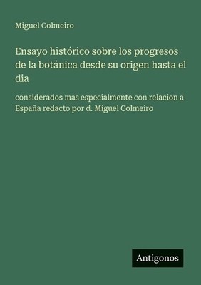 Ensayo histrico sobre los progresos de la botnica desde su origen hasta el dia: 
