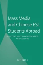 Mass Media and Chinese ESL Students Abroad: Adopting Host Communication and...