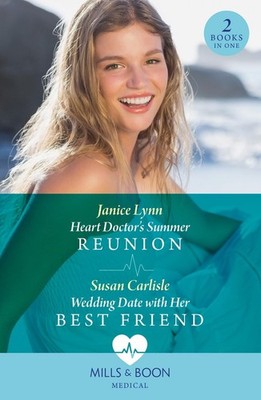 Heart Doctor's Summer Reunion / Wedding Date With Her Best Friend: Heart Doctor'