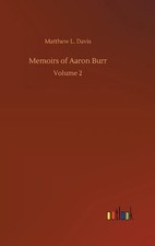 Memoirs of Aaron Burr by Matthew L. Davis Hardcover Book