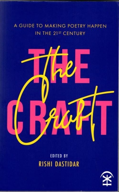 The Craft: A Guide to Making Poetry Happen in the 21st Century