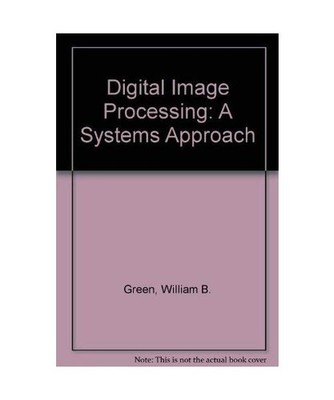 Digital Image Processing: A Systems Approach, Green, William B.