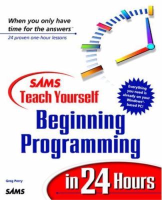 Sams Teach Yourself Beginning Programming in 24 Hours by Perry, Greg M.