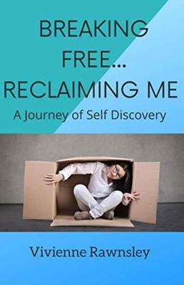 Breaking Free... Reclaiming Me: A Journey of Self Discovery